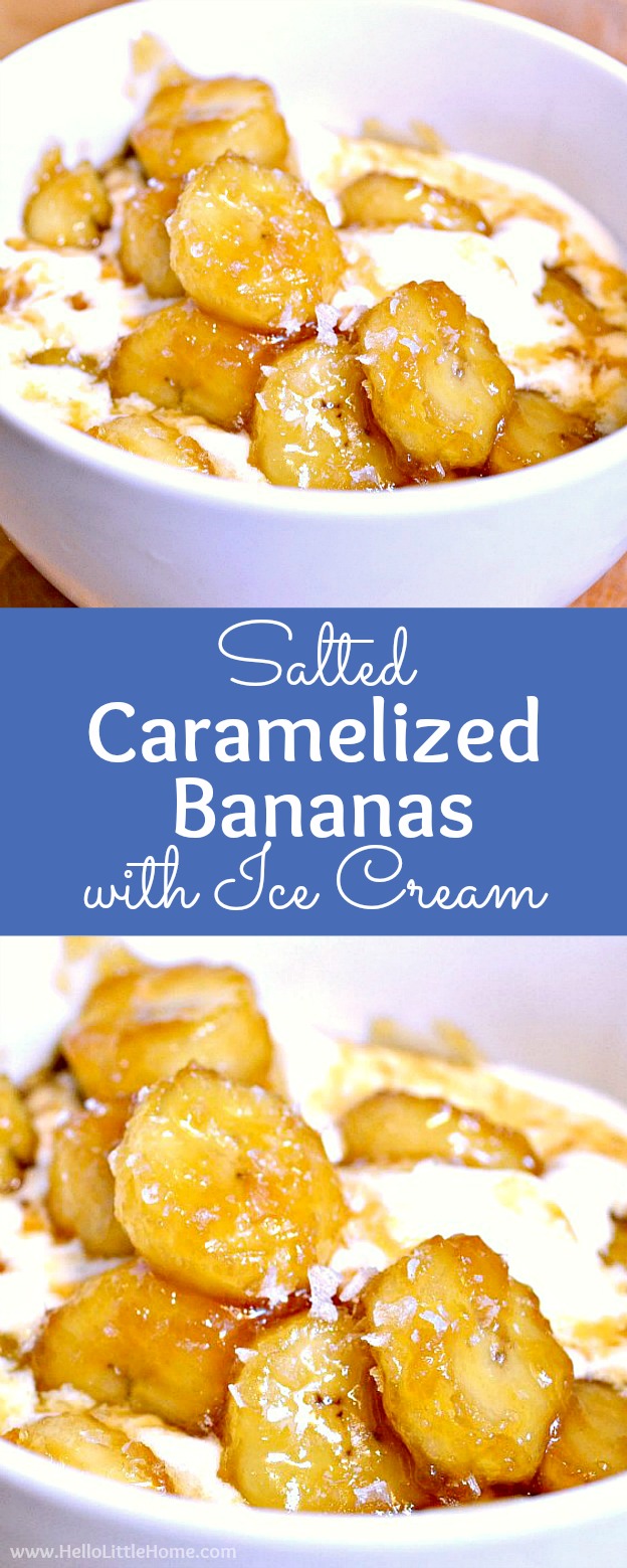 Salted Caramelized Bananas recipe! Learn how to make easy caramelized bananas, a simple dessert topping that's delicious served over ice cream, crepes, oatmeal, pancakes, or French toast. Make this easy pan fried bananas fruit topping with bananas, brown sugar, and butter. This ripe banana recipe is ready in minutes and tastes similar to Bananas Foster! | Hello Little Home #banana #bananarecipe #icecreamtopping #saltedcaramel #dessertrecipes #caramelizedbananas